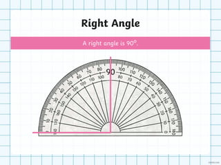 Right Angle
A right angle is 90⁰.