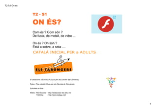 T2­S1 On es
1
CATALÀ INICIAL PER a ADULTS 
Il·lustracions: XEVI FELIP (Guia per als Cercles de Conversa)
Fotos : Pep cabal...