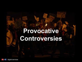 Provocative
Controversies
 