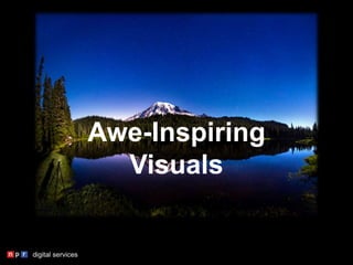 Awe-Inspiring
Visuals
 