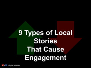 9 Types of Local
Stories
That Cause
Engagement
 
