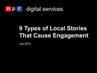 9 Types of Local Stories
That Cause Engagement
July 2013
 