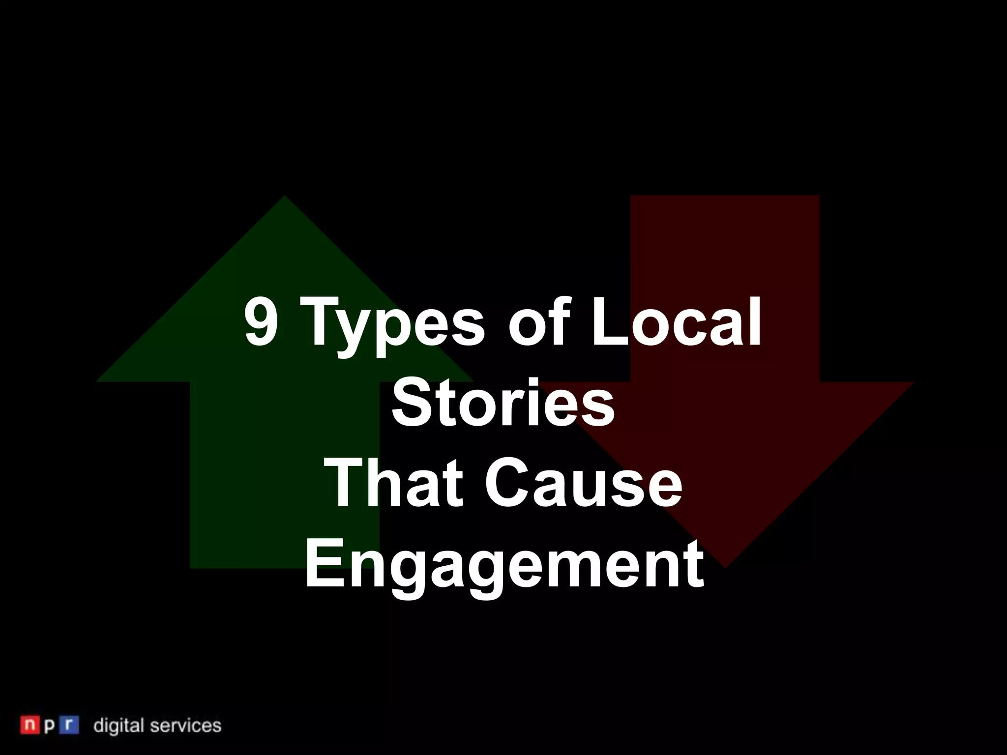 9 Types of Local
     Stories
   That Cause
  Engagement
 