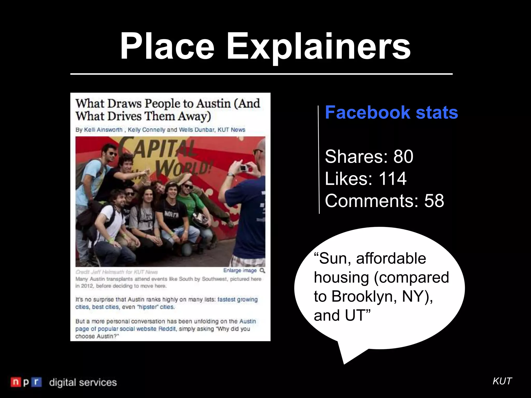 Place Explainers
           Facebook stats

           Shares: 80
           Likes: 114
           Comments: 58


          “Sun, affordable
          housing (compared
          to Brooklyn, NY),
          and UT”



                              KUT
 