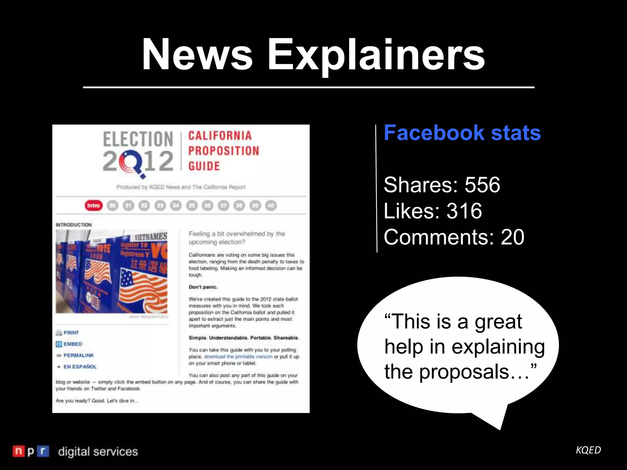 News Explainers
          Facebook stats

          Shares: 556
          Likes: 316
          Comments: 20


          “This is a great
          help in explaining
          the proposals…”


                               KQED
 