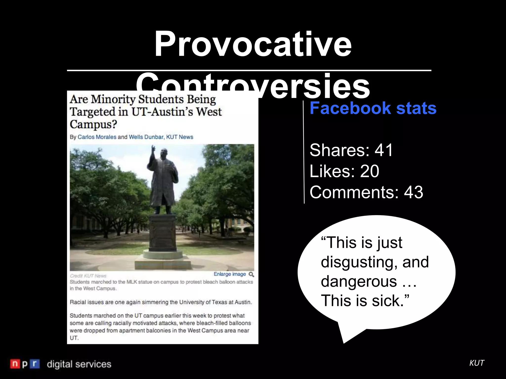Provocative
Controversies stats
          Facebook

          Shares: 41
          Likes: 20
          Comments: 43

           “This is just
           disgusting, and
           dangerous …
           This is sick.”


                             KUT
 