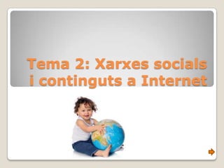 Tema 2: Xarxes socials
i continguts a Internet
 