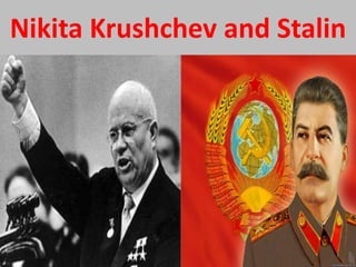 Nikita Krushchev and Stalin
 