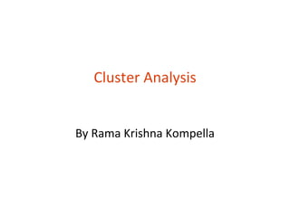Cluster Analysis


By Rama Krishna Kompella
 