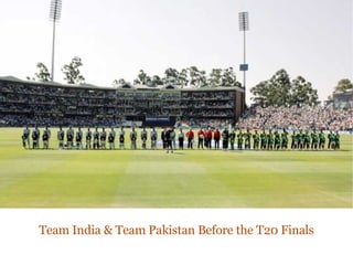 Team India & Team Pakistan Before the T20 Finals 