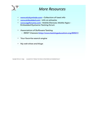 More Resources
•
•
•
•
–
•
•
Copyright 2016 Jon D. Hagar excerpted from “Software Test Attacks to Break Mobile and Embedded Devices”
 