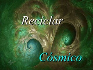 Reciclar Cósmico 