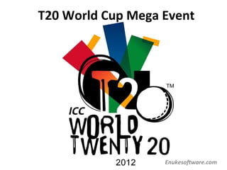 T20 World Cup Mega Event




                   Enukesoftware.com
 