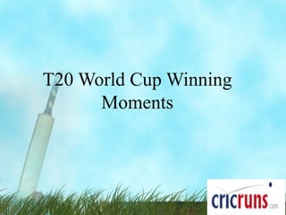 T20 World Cup Winning
Moments
 