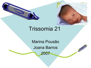Trissomia 21
Marina Pousão
Joana Barros
2007

 