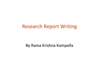 Research Report Writing


 By Rama Krishna Kompella
 