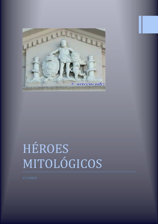 HÉROES
MITOLÓGICOS
6º CURSO
 