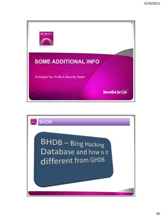 9/19/2013

SOME ADDITIONAL INFO
To Inspire You To Be A Security Tester

BHDB

39

 