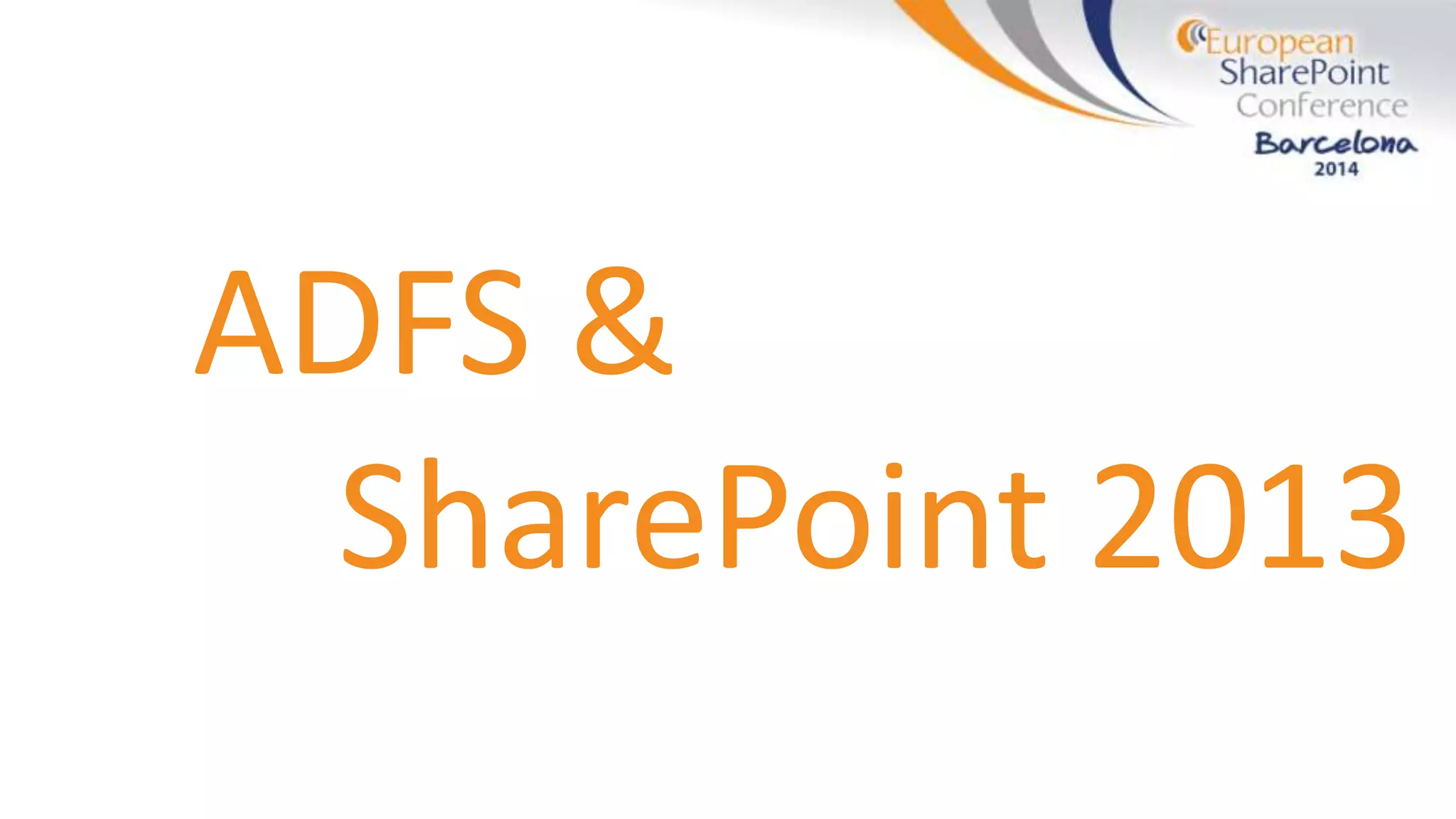 ADFS &
SharePoint 2013
 