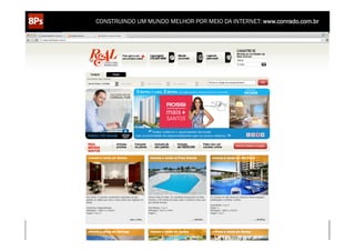 CONSTRUINDO UM MUNDO MELHOR POR MEIO DA INTERNET: www.conrado.com.br




   1ºP	
            2ºP	
             3ºP	
           4ºP	
           5ºP	
           6ºP	
              7ºP	
            8ºP	
  
Pesquisa	
     Planejamento	
      Produção	
     Publicação	
     Promoção	
     Propagação	
     Personalização	
     Precisão	
  
 