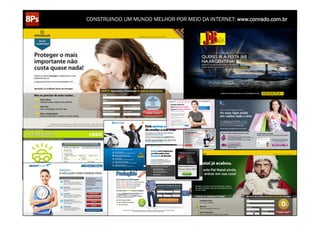 CONSTRUINDO UM MUNDO MELHOR POR MEIO DA INTERNET: www.conrado.com.br




   1ºP	
            2ºP	
             3ºP	
           4ºP	
           5ºP	
           6ºP	
              7ºP	
            8ºP	
  
Pesquisa	
     Planejamento	
      Produção	
     Publicação	
     Promoção	
     Propagação	
     Personalização	
     Precisão	
  
 