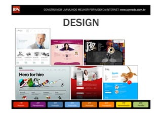 CONSTRUINDO UM MUNDO MELHOR POR MEIO DA INTERNET: www.conrado.com.br




                                                  DESIGN




   1ºP	
            2ºP	
             3ºP	
           4ºP	
           5ºP	
           6ºP	
              7ºP	
            8ºP	
  
Pesquisa	
     Planejamento	
      Produção	
     Publicação	
     Promoção	
     Propagação	
     Personalização	
     Precisão	
  
 