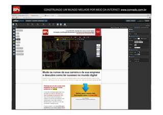 CONSTRUINDO UM MUNDO MELHOR POR MEIO DA INTERNET: www.conrado.com.br




   1ºP	
            2ºP	
             3ºP	
           4ºP	
           5ºP	
           6ºP	
              7ºP	
            8ºP	
  
Pesquisa	
     Planejamento	
      Produção	
     Publicação	
     Promoção	
     Propagação	
     Personalização	
     Precisão	
  
 