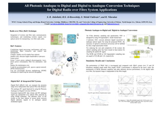 All Photonic Analogue to Digital and Digital to Analogue Conversion Techniques
for Digital Radio over Fibre System Applications
S. R. Abdollahi, H.S. Al-Raweshidy, S. Mehdi Fakhraie*, and R. Nilavalan
WNCC Group, School of Eng. and Design, Brunel University, Uxbridge, Middlesex, UB8 3PH, UK, and *University College of Engineering, University of Tehran, North Kargar Ave., Tehran, 14395-515, Iran.
E-mail: {seyedreza.abdollahi, hamed al-raweshidy, rajagopal.nilavalan}@brunel.ac.uk, and fakhraie@ut.ac.ir
Radio over Fibre (RoF) Technique
RoF Features
Centralizing signal processing, performance and error
monitoring, share resources, and control and
management.
Cheaper, smaller size & simpler base stations.
Smaller cells: allocates higher bandwidth to end-users.
Future proof.
Green: Lower power radiated electromagnetic wave,
lower power consumption, fibre low attenuation and
loss.
Reduce the maintenance cost.
Could be accommodated with passive optical network
(PON) Infrastructures.
Can use wavelength division multiplexing (WDM)
technique for improving the network throughput.
Photonic Analogue-to-Digital and Digital-to-Analogue Conversions
Integration of wireless and fibre optic communication
technologies, and modulating wireless signals over
optical carrier for transporting over fibre optic cable.
Digital RoF & Integrated RoF System.
Digital RoF (DRoF) link can maintain the dynamic
range more independent than optical fibre link distance.
The analogue RF signal digitized by using the Photonic
Analogue-to-Digital Converter (PADC).
Generated digitized-RF data stream and RF analogue
signal are transported over optical fibre network by
using WDM technique. The photonic DAC of RF
system at the base station or access point converts
digital photonic signals to its analogue optical
modulated signal.
An 8-bits photonic sampling and quantization ADC is
designed by using 30 Gigasample/s mode-locked laser.
A photonic DAC converts photonic digital waveform to
analogue optical signal. By using the proposed PDAC, the
necessity of optical to electrical conversion will be fulfilled
by only a high-speed photo diode.
For reducing the cost and complexity of the system, the
optical sampling pulse has been reused at base-station for
sampling the uplink RF signal.
The SFDR and ENOB at 160 Gigasample/s sampling rate
are equal to 9.82 dB and 1.63, respectively.
Simulation Results and Conclusions
The performance of DRoF link is investigated and compared with ARoF system over 15 and 20
kilometres standard single mode fibre length. PADC’s performance is affected by the laser’s jitter, the
nonlinearity of MZM, photonic amplifier and other photonic devices performance. In the digital radio
over fibre, the dynamic range is independent of the fibre length.
Eye diagram of 1 Gbps ASK modulated signal with 10 GHz carrier over 15
km ( Left) 20 km (Right) length of single mode fibre: (top) ARoF system,
(bottom) DRoF system.
(Top) RF signal, (Bottom) Sampled optical signal.
ENOB variation versus sampling rate.
 