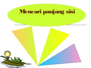 Mencari panjang sisi
 