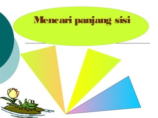 Mencari panjang sisi
 