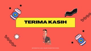 TERIMA KASIH
MATHEMATICS CLASS | GOLDEN FOUNDATIONS SCHOOL
 