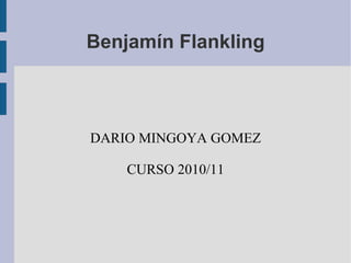 Benjamín Flankling DARIO MINGOYA GOMEZ CURSO 2010/11 