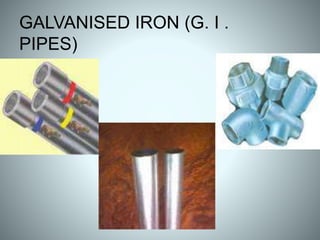 GALVANISED IRON (G. I .
PIPES)
 