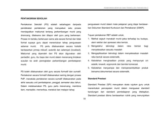 KSSM REKA BENTUK DAN TEKNOLOGI TINGKATAN 2
16
PENTAKSIRAN SEKOLAH
Pentaksiran Sekolah (PS) adalah sebahagian daripada
pendekatan pentaksiran yang merupakan satu proses
mendapatkan maklumat tentang perkembangan murid yang
dirancang, dilaksana dan dilapor oleh guru yang berkenaan.
Proses ini berlaku berterusan sama ada secara formal dan tidak
formal supaya guru dapat menentukan tahap penguasaan
sebenar murid. PS perlu dilaksanakan secara holistik
berdasarkan prinsip inklusif, autentik dan setempat (localised).
Maklumat yang diperoleh dari PS akan digunakan oleh
pentadbir, guru, ibu bapa dan murid dalam merancang tindakan
susulan ke arah peningkatan perkembangan pembelajaran
murid.
PS boleh dilaksanakan oleh guru secara formatif dan sumatif.
Pentaksiran secara formatif dilaksanakan seiring dengan proses
PdP, manakala pentaksiran secara sumatif dilaksanakan pada
akhir sesuatu unit pembelajaran, penggal, semester atau tahun.
Dalam melaksanakan PS, guru perlu merancang, membina
item, mentadbir, memeriksa, merekod dan melapor tahap
penguasaan murid dalam mata pelajaran yang diajar berdasar-
kan Dokumen Standard Kurikulum dan Pentaksiran (DSKP).
Tujuan pentaksiran RBT adalah untuk;
1. Melihat sejauh manakah murid peka terhadap isu budaya,
alam sekitar dan apresiasi reka bentuk.
2. Mengetahui teknologi dalam reka bentuk bagi
menyelesaikan sesuatu masalah
3. Mengaplikasikan teknologi dalam menyelesaikan masalah
reka bentuk secara sistematik.
4. Kebolehan menghasilkan produk yang mempunyai ciri
estetik, kreaviti, ergonomik dan bernilai komersial.
5. Kebolehan menyampai dan mempersembahkan produk
bersama dokumentasi secara sistematik.
Standard Prestasi
Standard Prestasi (SPi) merupakan skala rujukan guru untuk
menentukan pencapaian murid dalam menguasai standard
kandungan dan standard pembelajaran yang ditetapkan.
Standard prestasi dibina berdasarkan rubrik yang menunjukkan
 