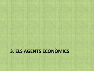 3. ELS AGENTS ECONÒMICS
 