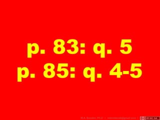 p. 83: q. 5
p. 85: q. 4-5
 