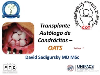 Transplante
Autólogo de
Condrócitos –
Arthrex ®
David Sadigursky MD MSc
 