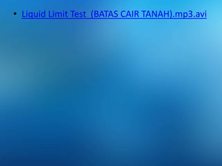• Liquid Limit Test (BATAS CAIR TANAH).mp3.avi

 