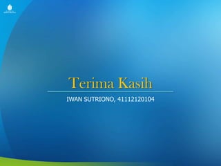 Terima Kasih
IWAN SUTRIONO, 41112120104

 