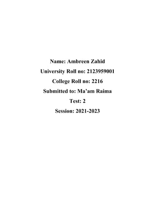 Name: Ambreen Zahid
University Roll no: 2123959001
College Roll no: 2216
Submitted to: Ma’am Raima
Test: 2
Session: 2021-2023
 