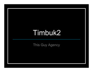 Timbuk2
This Guy Agency
 