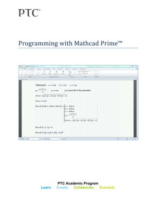 PTC Academic Program
Learn. Create. Collaborate. Succeed.
Programming with Mathcad Prime™
 
