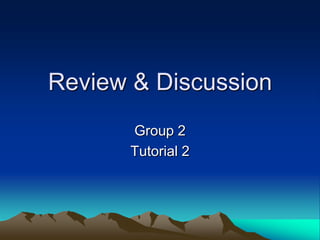 Review & Discussion Group 2 Tutorial 2 