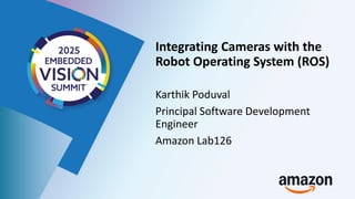 “Integrating Cameras with the Robot Operating System (ROS),” a ...