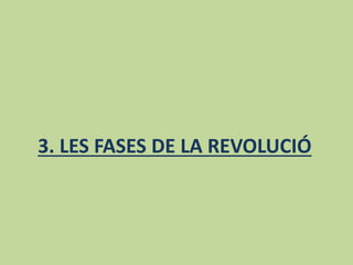 3. LES FASES DE LA REVOLUCIÓ
 