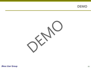 DEMO




JBoss User Group          66
 