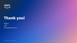 © 2022, Amazon Web Services, Inc. or its affiliates.
GAMES ON AWS 2022
Thank you!
© 2022, Amazon Web Services, Inc. or its affiliates.
하흥수
AWS
heungh@amazon.com
 