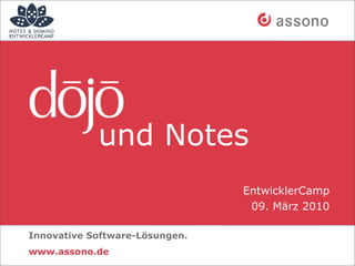 und Notes
                                EntwicklerCamp
                                 09. März 2010

Innovative Software-Lösungen.
www.assono.de
 