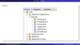 Vis˜ao Geral Classes;
Classes:
Aluno: Paulo Henrique Santini 24 de junho de 2014 5 / 20
 
