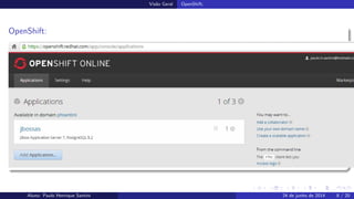 Vis˜ao Geral OpenShift;
OpenShift:
Aluno: Paulo Henrique Santini 24 de junho de 2014 8 / 20
 